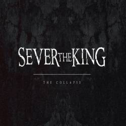 Sever The King : The Collapse
